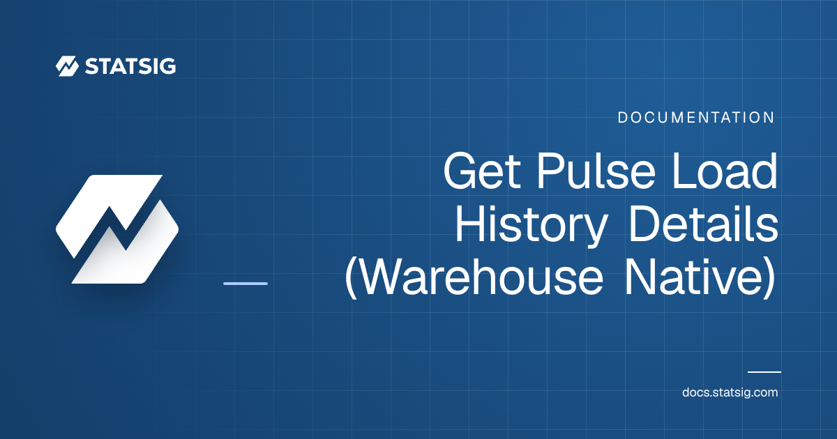 Get Pulse Load History Details (Warehouse Native) | Statsig Docs