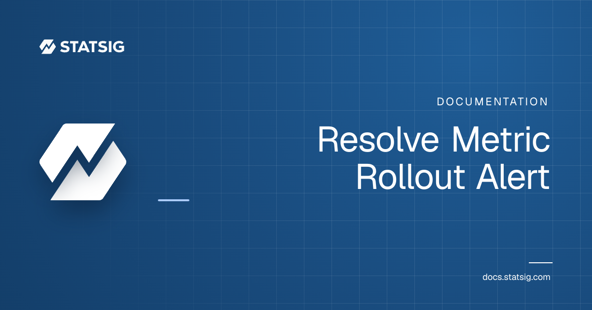 Resolve Metric Rollout Alert | Statsig Docs