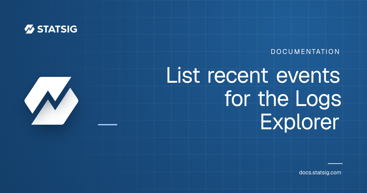List recent events for the Logs Explorer | Statsig Docs