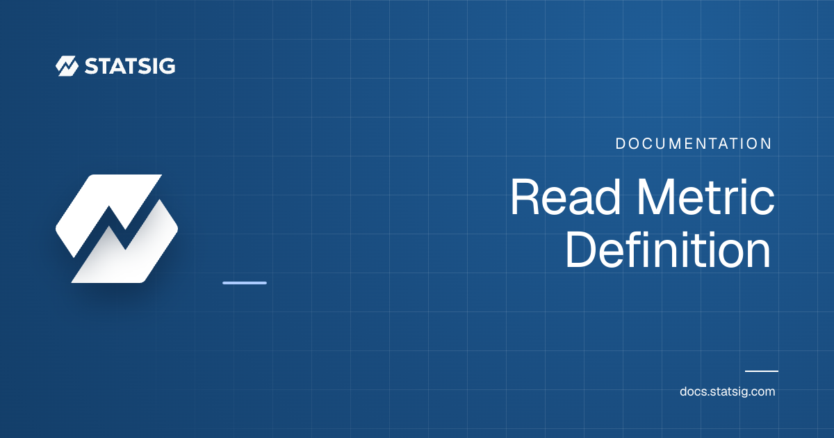 Read Metric Definition | Statsig Docs