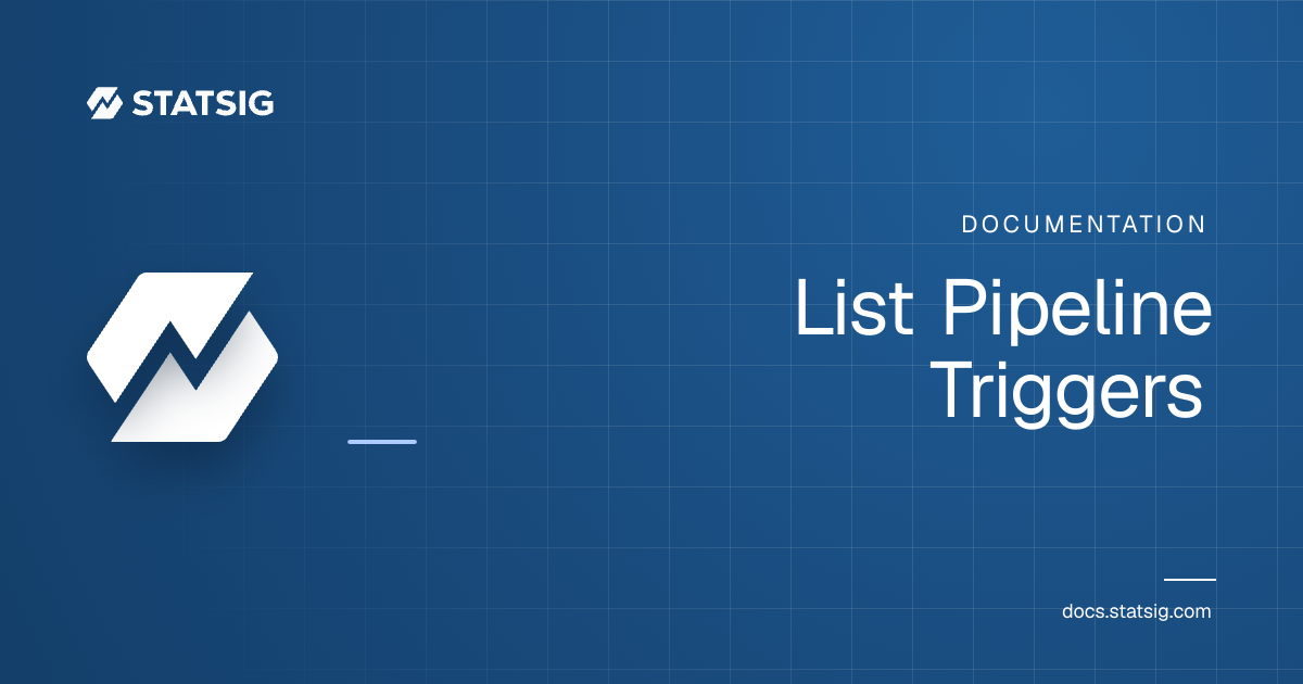 List Pipeline Triggers | Statsig Docs