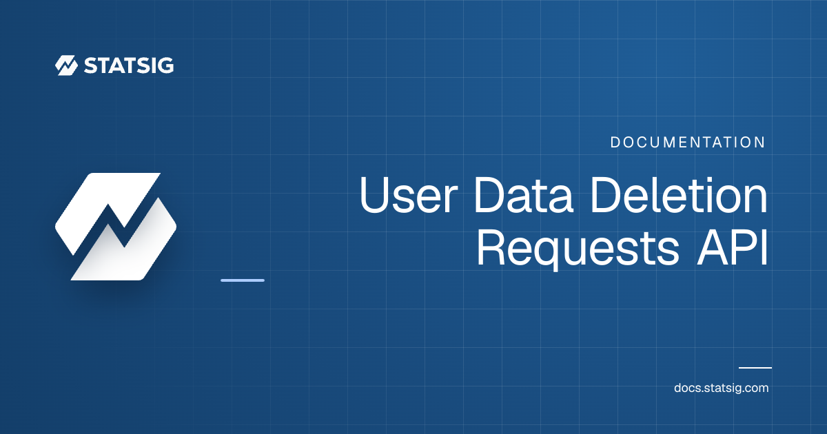 User Data Deletion Requests API | Statsig Docs