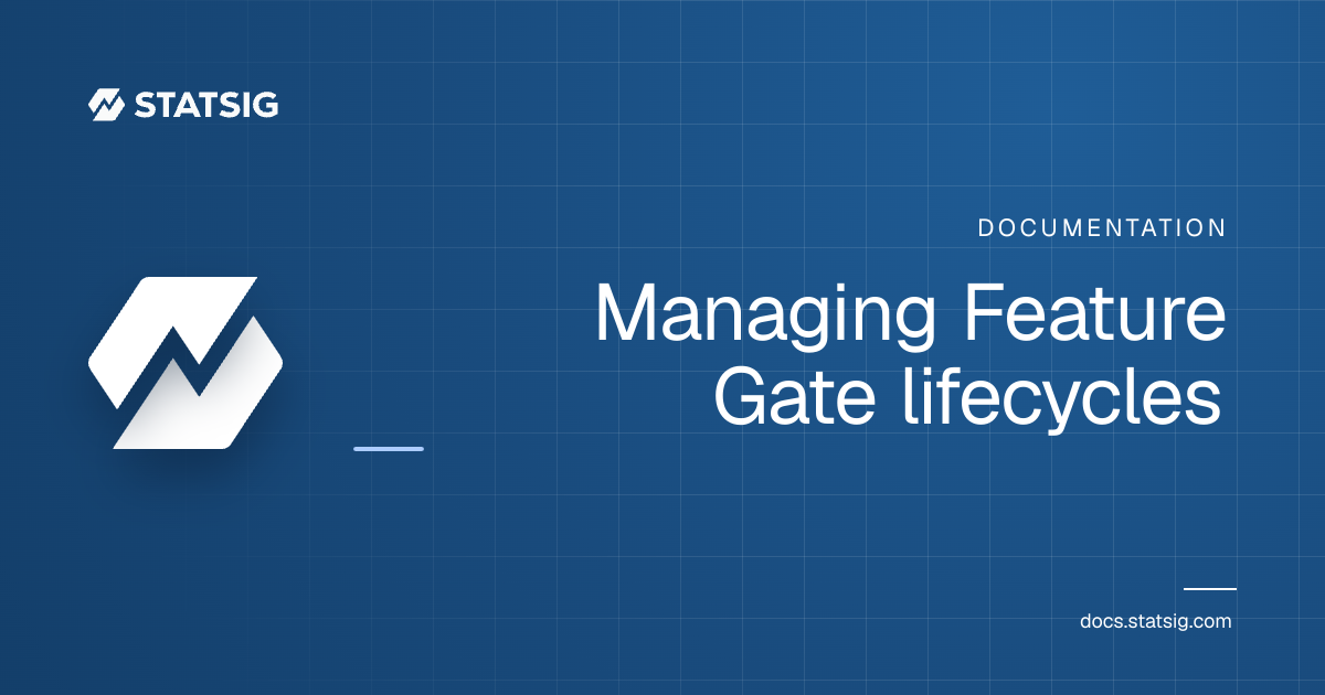 Managing Feature Gate lifecycles | Statsig Docs