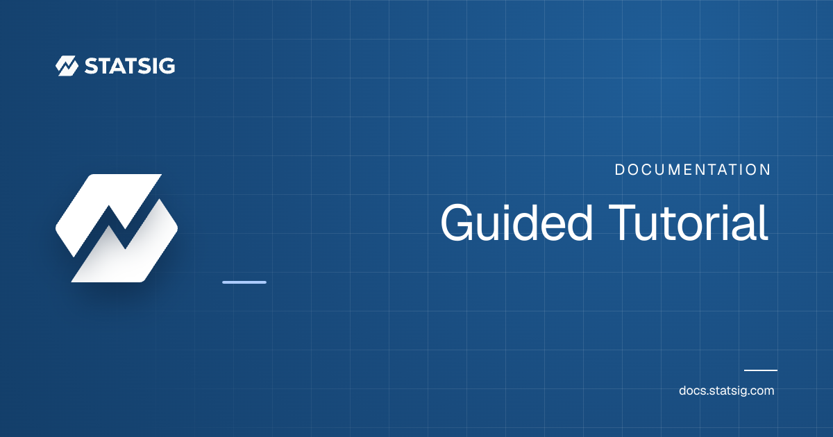 Guided Tutorial | Statsig Docs