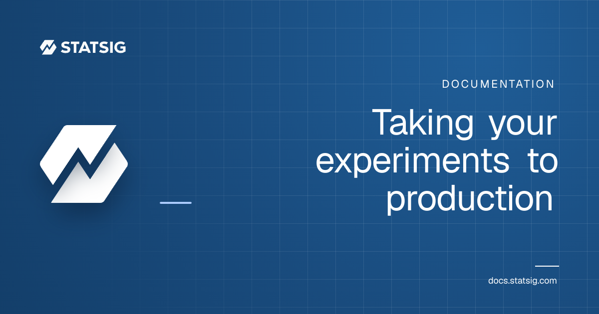 Taking your experiments to production | Statsig Docs