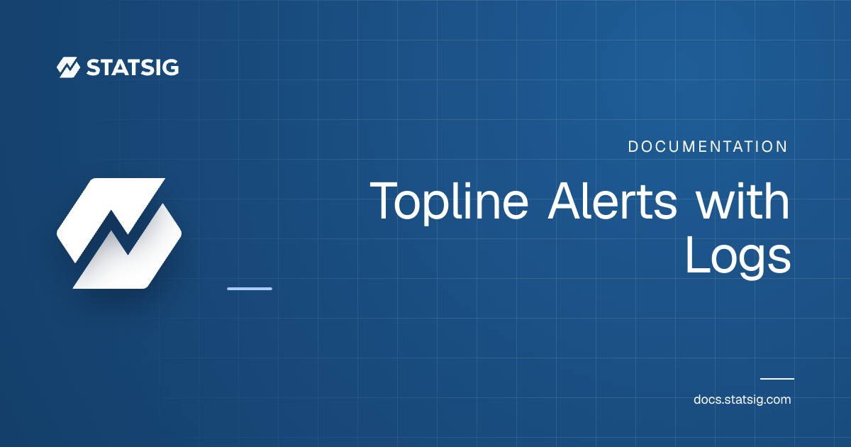 Topline Alerts with Logs | Statsig Docs