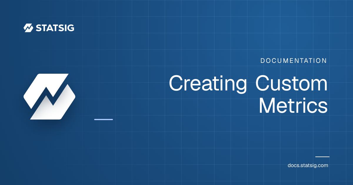 Creating Custom Metrics | Statsig Docs