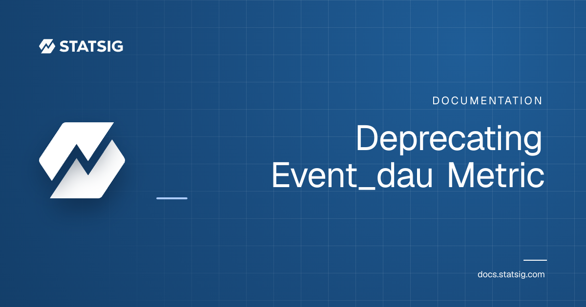 Deprecating Event_dau Metric | Statsig Docs