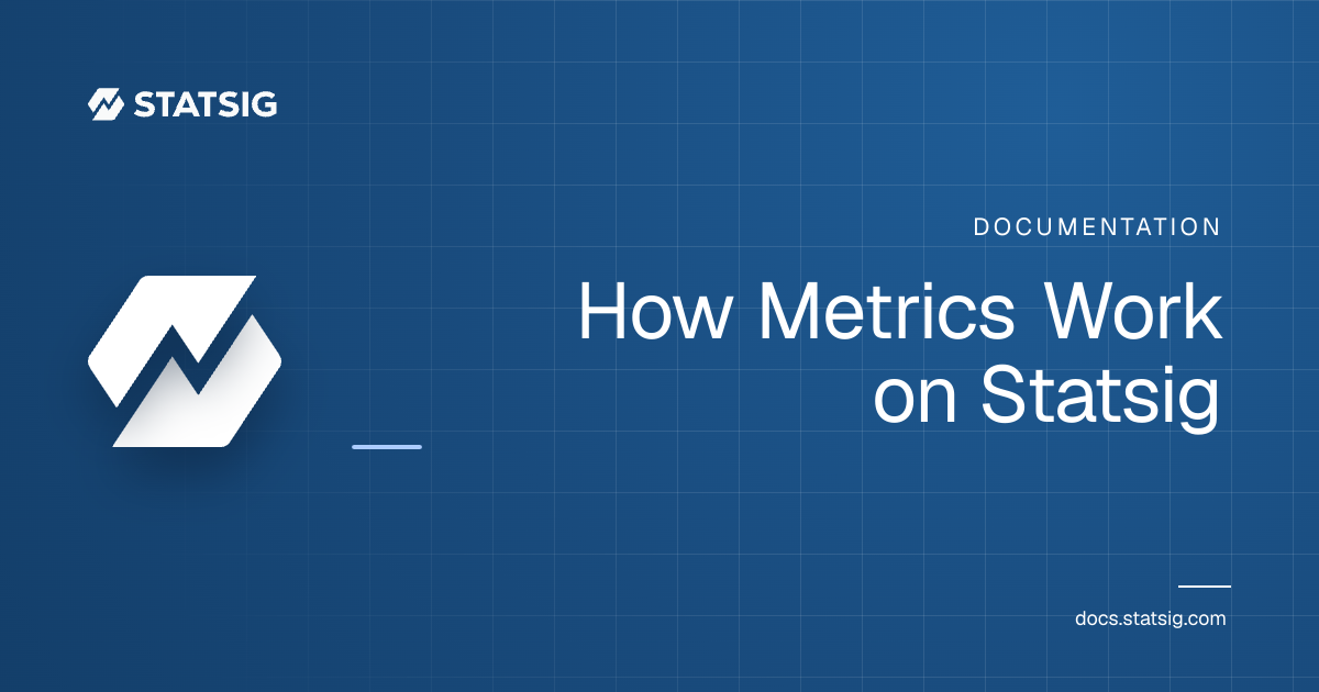 How Metrics Work on Statsig | Statsig Docs