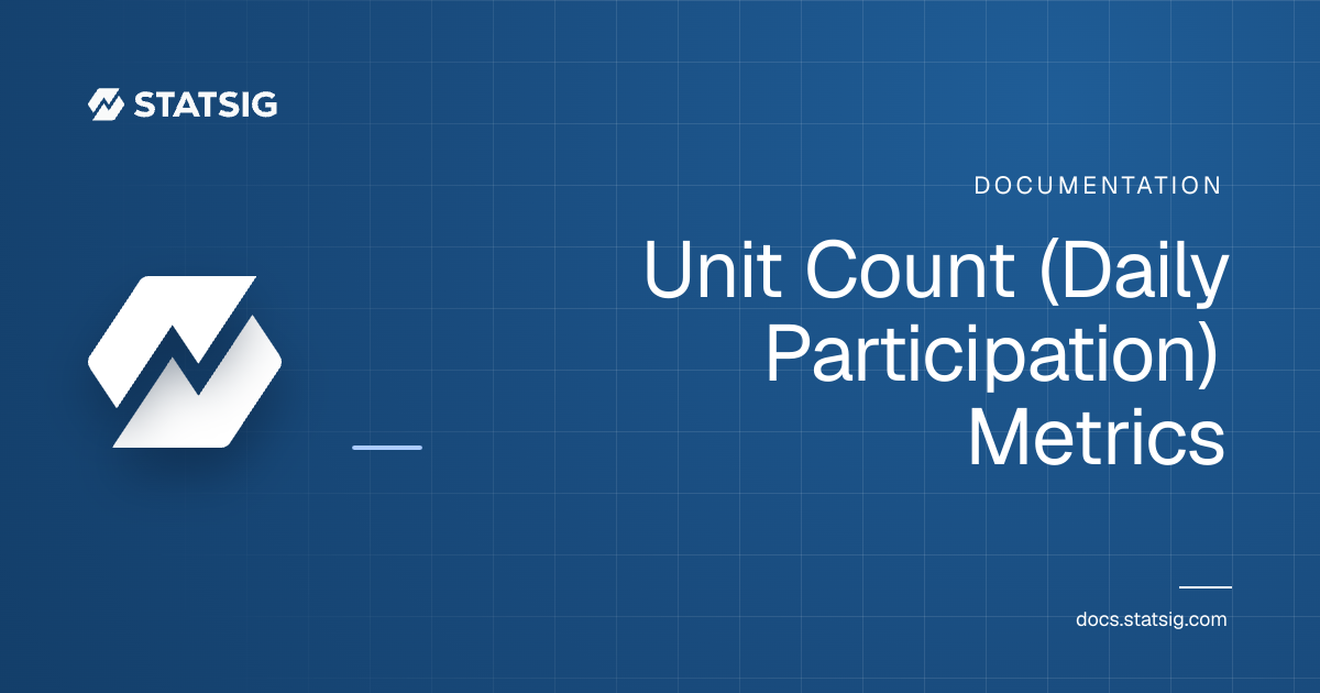 Unit Count (Daily Participation) Metrics | Statsig Docs
